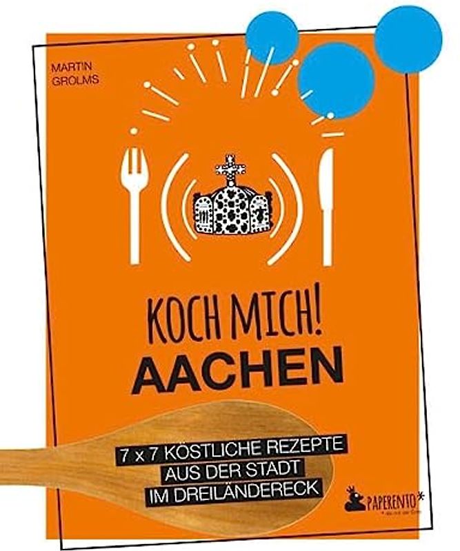Koch mich! Aachen - Das Kochbuch