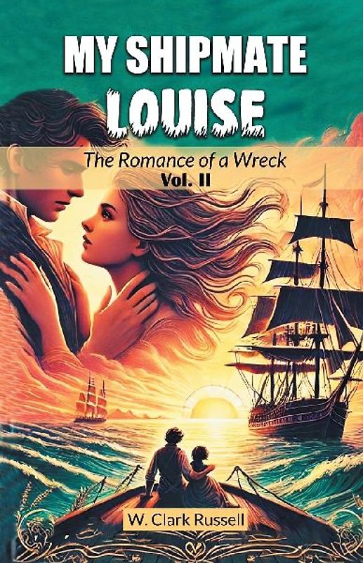 My Shipmate Louise The Romance of a Wreck Vol. II