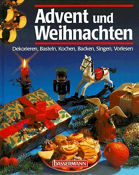 Advent und Weihnachten. Dekorieren, Basteln, Kochen, Backen, Sigen, Vorlesen