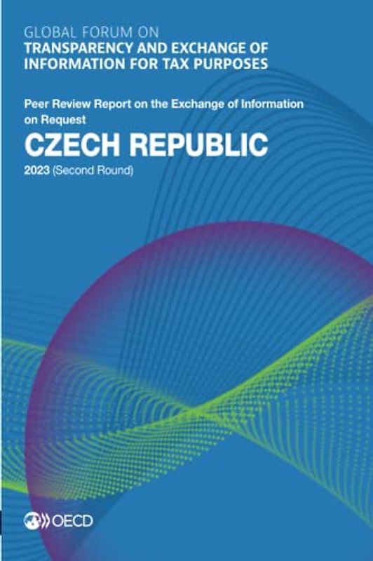 Global Forum on Transparency and Exchange of Information for Tax Purposes: Czech Republic 2023 (Second Round): Peer Review Report on the Exchange of ... of Information for Tax Purposes peer reviews)