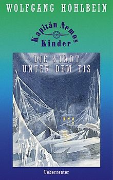 Kapitän Nemos Kinder / Die Stadt unter dem Eis