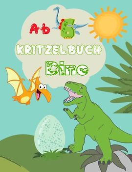 Kritzelbuch ab 6 Jahre Dino: Süße kindgerechte Dinosaurier-Motive zum kreativen Ausmalen und Kritzeln | Förderung der Kreativität