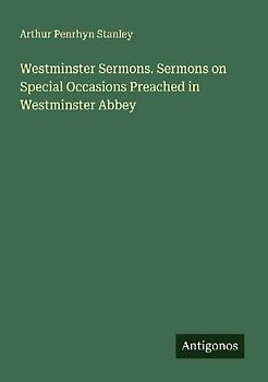 Westminster Sermons. Sermons on Special Occasions Preached in Westminster Abbey