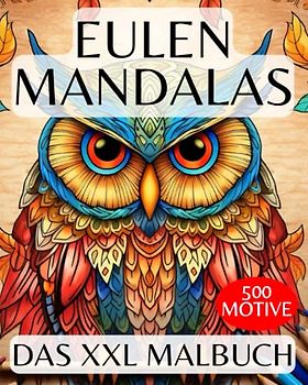 Eulen Mandala XXL Malbuch für Erwachsene: 500 EULEN MANDALAS - Zen Mandala Malbuch für Erwachsene - Eulen Buch zum Ausmalen | Eulen Geschenk für ... MALBUCH mit über 500 Mandalas zum Ausmalen