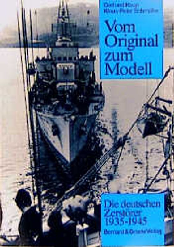 Vom Original zum Modell: Die deutschen Zerstörer 1935-1945