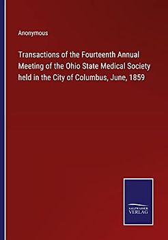 Transactions of the Fourteenth Annual Meeting of the Ohio State Medical Society held in the City of Columbus, June, 1859