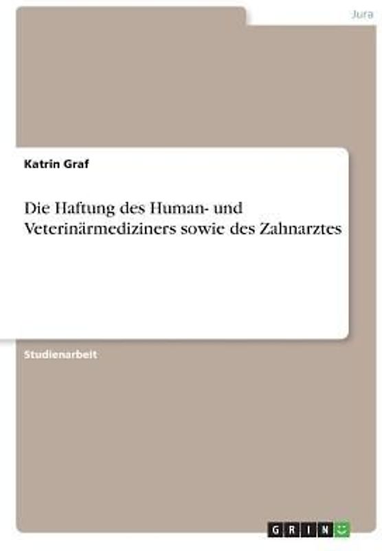 Die Haftung des Human- und Veterinärmediziners sowie des Zahnarztes