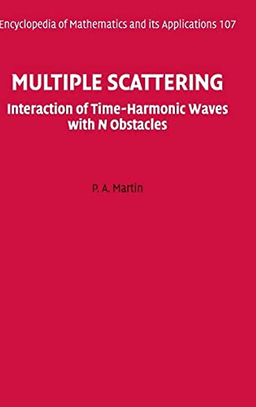 Multiple Scattering: Interaction of Time-Harmonic Waves with N Obstacles (Encyclopedia of Mathematics and its Applications, Band 107)