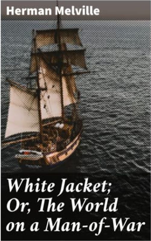 White Jacket; Or, The World on a Man-of-War