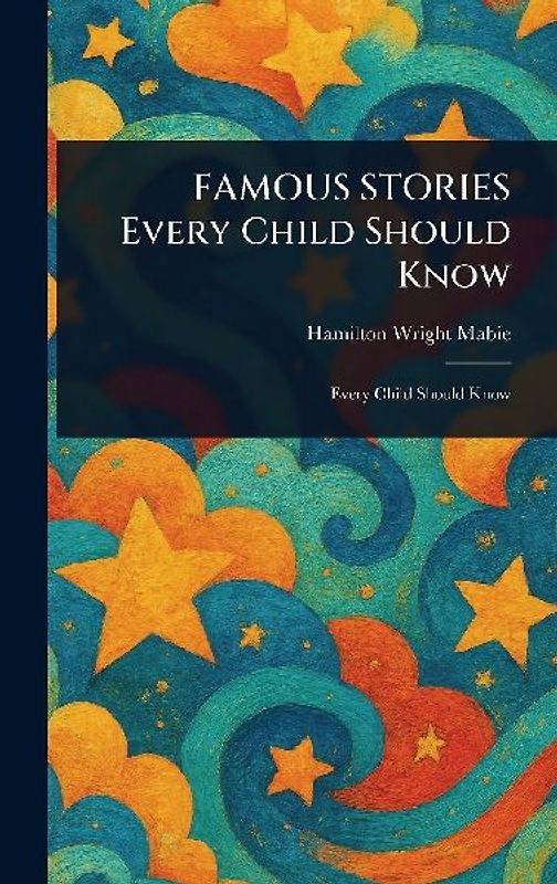 FAMOUS STORIES Every Child Should Know