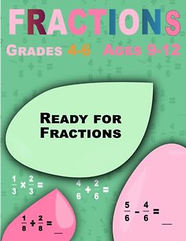 Ready for Fractions: Fractions, Math Workbook for Kids Ages 9-12 (Grades 4-6)