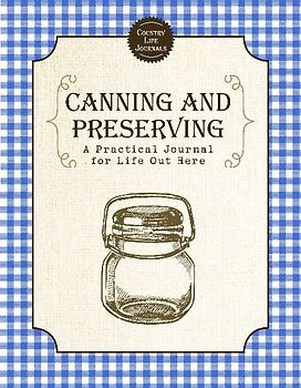 Canning and Preserving: A Practical Journal for Life Out Here