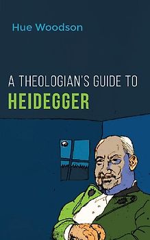 A Theologian's Guide to Heidegger