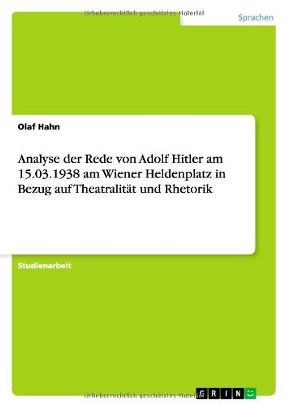Analyse der Rede von Adolf Hitler am 15.03.1938 am Wiener Heldenplatz in Bezug auf Theatralität und Rhetorik - Olaf Hahn