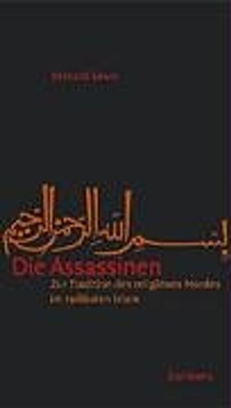 Die Assassinen. Zur Tradition des religiösen Mordes im radikalen Islam