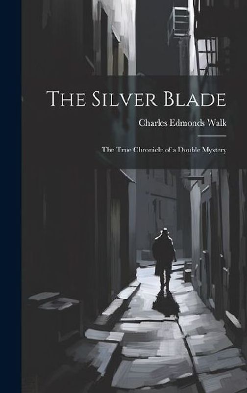 The Silver Blade: The True Chronicle of a Double Mystery