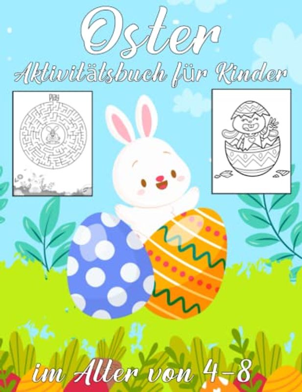 Oster-Aktivitätsbuch für Kinder im Alter von 4-8: Lustiges Oster-Arbeitsbuch mit Punkt-zu-Punkt, Labyrinthen, Ausmalbildern und vielem mehr. Für Jungen und Mädchen im Alter von 4–8 Jahren