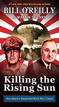 Killing the Rising Sun: How America Vanquished World War II Japan (Bill O'reilly's Killing)