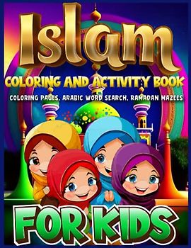 Islam Coloring And Activity Book For Kids: Ramadan Theamed Coloring Pages,Mazes, Arabic Word Search Puzzle Book With Sollution For All Ages Muslim Kids,Teens,Preschoolers