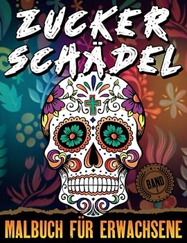 Zuckerschädel Malbuch für Erwachsene: Lustige Schädelmuster zum Stressabbau und zur Entspannung; Band I