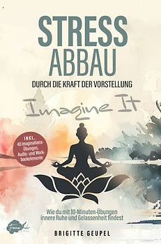 Stressabbau durch die Kraft der Vorstellung - Imagine it