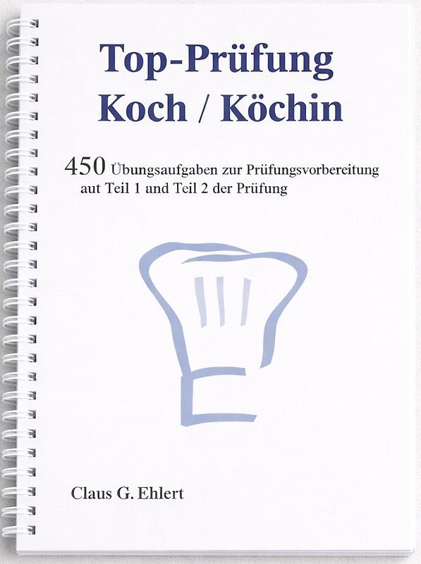 Top Prüfung Koch / Köchin - 450 Übungsaufgaben für die Abschlussprüfung