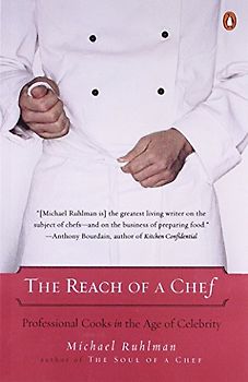 The Reach of a Chef: Professional Cooks in the Age of Celebrity - Michael Ruhlman