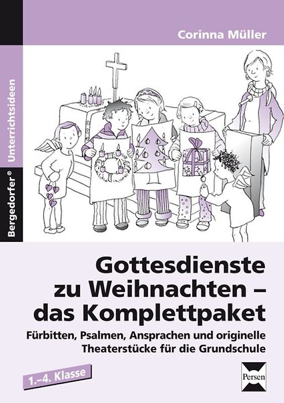 Gottesdienste zu Weihnachten - das Komplettpaket. Fürbitten, Psalmen, Ansprachen und originelle Theaterstücke für die Grundschule (1. bis 4. Klasse)