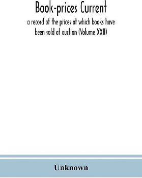 Book-prices current; a record of the prices at which books have been sold at auction (Volume XXII)