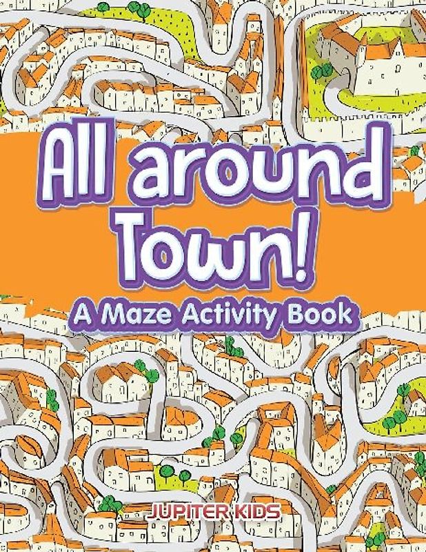 All around Town! A Maze Activity Book