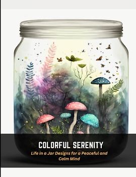 Colorful Serenity: Life in a Jar Designs for a Peaceful and Calm Mind