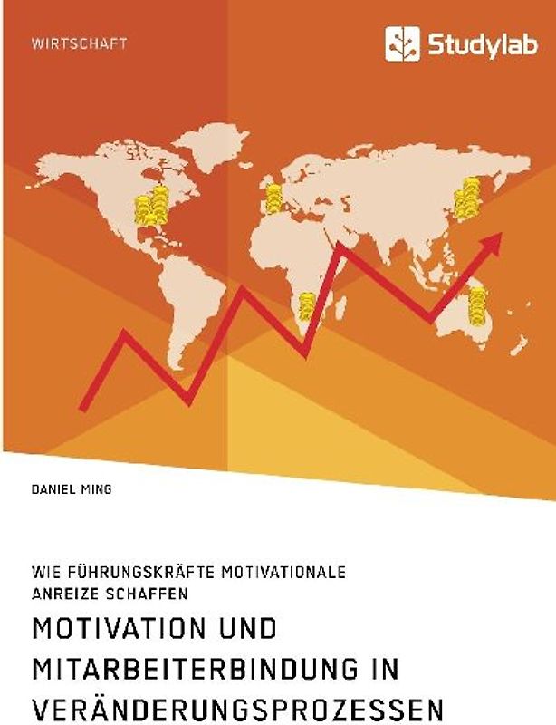 Motivation und Mitarbeiterbindung in Veränderungsprozessen. Wie Führungskräfte motivationale Anreize schaffen