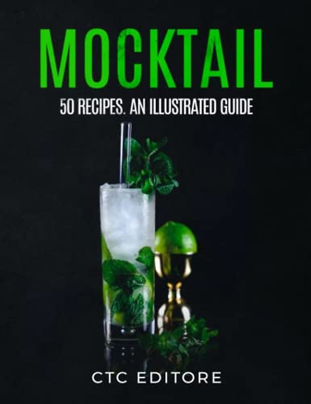 Mocktails: 50 Recipes. An ILLUSTRATED Guide