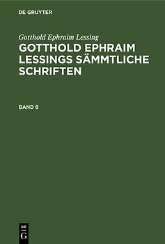 Gotthold Ephraim Lessings Sämmtliche Schriften. Band 8