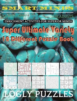 Smart Minds -Variety 10 Different Puzzle Book For Adults: Ultimate Variety Puzzles Large-Print Word Search, Word Maze .Word Spiral ,Word Angles, ... Crossword And Sudoku Easy , Medium And Hard