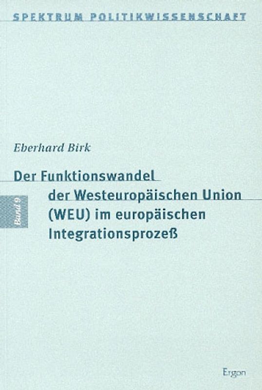 Der Funktionswandel der Westeuropäischen Union (WEU) im europäischen Integrationsprozess