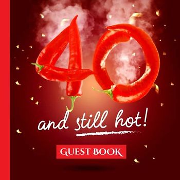 40 and still hot - Guest Book: Funny Gift Idea & Decorations for 40th Birthday Party - Birthday Gifts for men and women - 40 Years - Red Hot Fire - ... pages for Messages and Photos of Guests