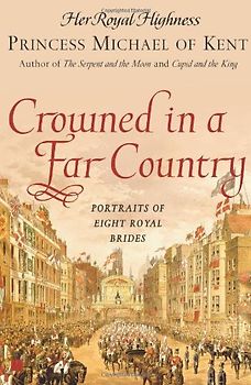 Crowned in a Far Country: Portraits of Eight Royal Brides - Princess Michael of Kent