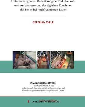 Untersuchungen zur Reduzierung der Ferkelverluste und zur Verbesserung der täglichen Zunahmen der Ferkel bei hochfruchtbaren Sauen