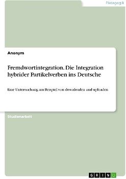 Fremdwortintegration. Die Integration hybrider Partikelverben ins Deutsche