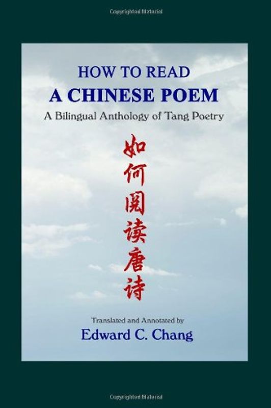 How to Read A Chinese Poem: A Bilingual Anthology of Tang Poetry - Chang, Edward C.