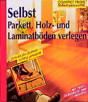 Selbst Parkett, Holz- und Laminatböden verlegen