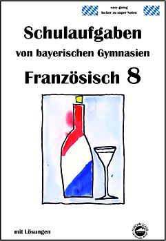 Französisch 8 (nach À plus! 3) Schulaufgaben von bayerischen Gymnasien