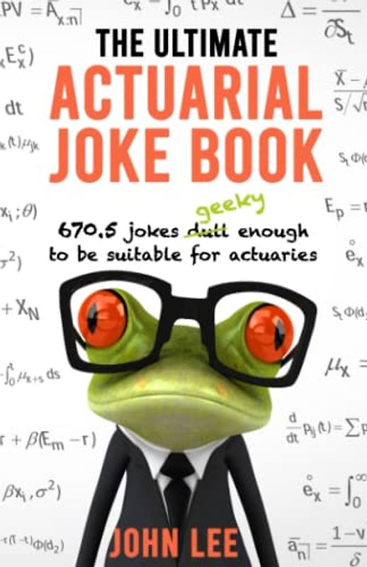 The Ultimate Actuarial Joke Book: 670.5 Jokes Geeky Enough to be Suitable for Actuaries