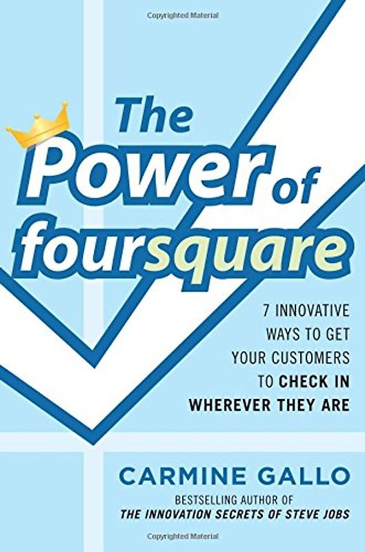 The Power of foursquare: 7 Innovative Ways to Get Customers to Check In Wherever They Are