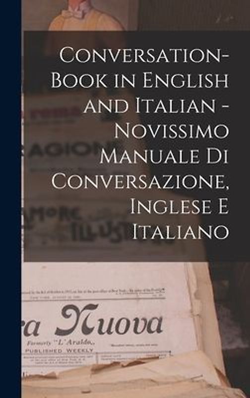 Conversation-book in English and Italian - Novissimo manuale di conversazione, Inglese e Italiano