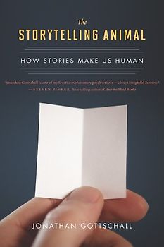 Storytelling Animal: How Stories Make Us Human - Gottschall, Jonathan