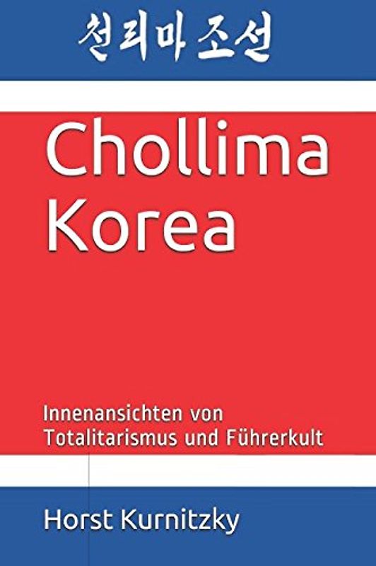 Chollima Korea: Innenansichten von Totalitarismus und Führerkult