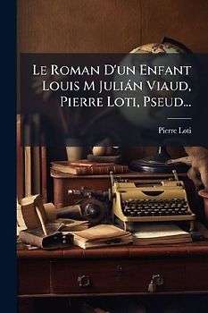 Le Roman D'un Enfant Louis M Juliàn Viaud, Pierre Loti, Pseud...