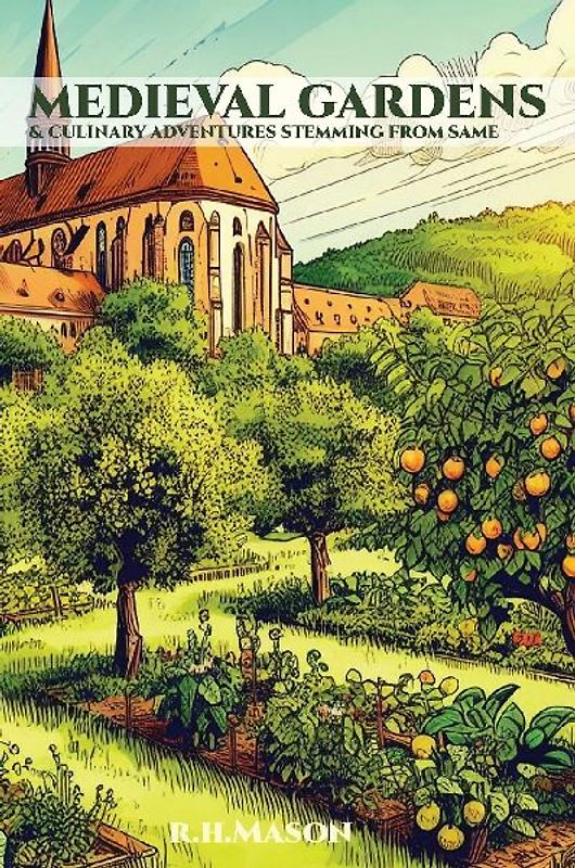 Medieval Gardens and Culinary Adventures Stemming from Same